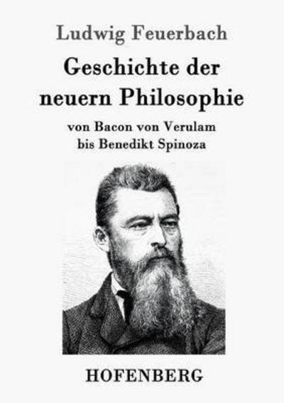 Cover for Ludwig Feuerbach · Geschichte der neuern Philosophie: von Bacon von Verulam bis Benedikt Spinoza (Paperback Book) (2016)