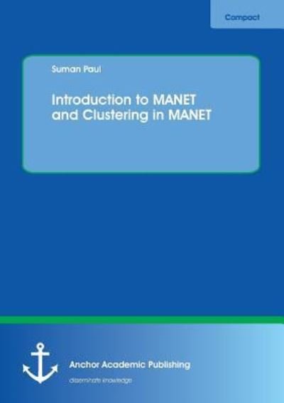 Introduction to MANET and Clustering in MANET - Suman Paul - Books - Anchor Academic Publishing - 9783954898787 - June 9, 2016