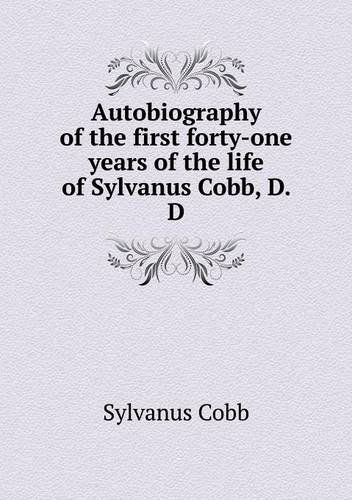 Cover for Sylvanus Cobb · Autobiography of the First Forty-one Years of the Life of Sylvanus Cobb, D. D (Paperback Book) (2013)