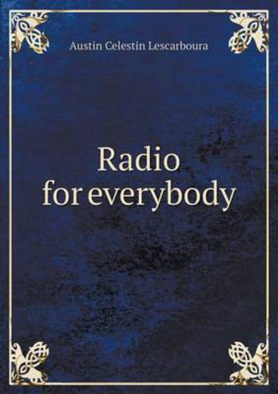 Cover for Austin Celestin Lescarboura · Radio for Everybody (Paperback Book) (2015)