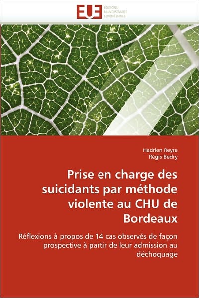 Cover for Régis Bedry · Prise en Charge Des Suicidants Par Méthode Violente Au Chu De Bordeaux: Réflexions À Propos De 14 Cas Observés De Façon Prospective À Partir De Leur Admission Au Déchoquage (Paperback Book) [French edition] (2018)