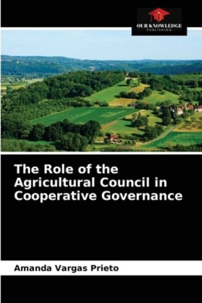 Cover for Amanda Vargas Prieto · The Role of the Agricultural Council in Cooperative Governance (Paperback Book) (2021)