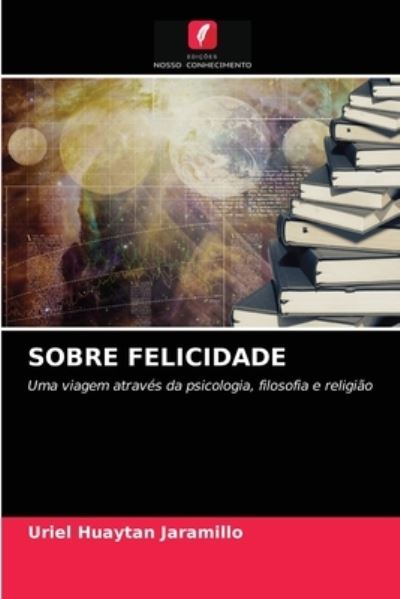 Cover for Uriel Huaytan Jaramillo · Sobre Felicidade (Paperback Book) (2021)