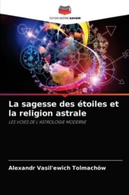 Cover for Alexandr Vasil'ewich Tolmachoew · La sagesse des etoiles et la religion astrale (Paperback Book) (2021)