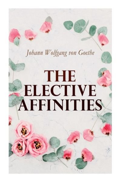 Cover for Johann Wolfgang von Goethe · The Elective Affinities (Paperback Book) (2020)