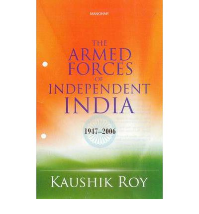 Cover for Kaushik Roy · Armed Forces of Independent India: 1947-2006 (Gebundenes Buch) (2010)