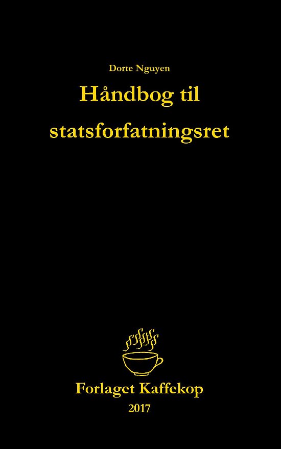 Håndbog til statsforfatningsret - Dorte Nguyen - Bücher - Forlaget Kaffekop - 9788740940787 - 3. Juli 2017