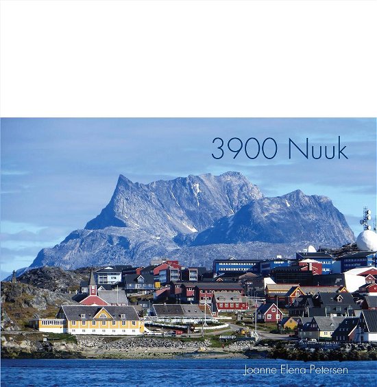 3900 Nuuk - Joanne Elena Petersen - Books - Kahrius - 9788771531787 - April 1, 2017