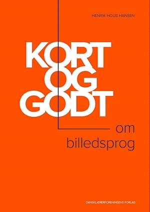 Cover for Henrik Houe Hansen · Kort og godt: Kort og godt – om billedsprog (Sewn Spine Book) [1e uitgave] (2022)
