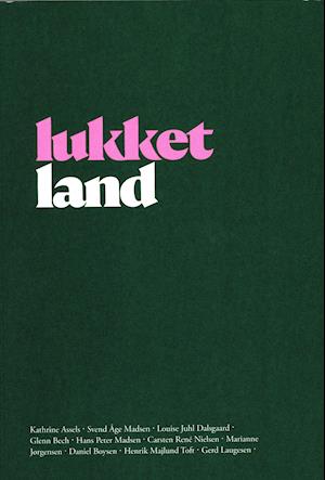 Cover for Kathrine Assels ・ Svend Åge Madsen ・ Louise Juhl Dalsgaard Glenn Bech ・ Hans Peter Madsen ・ Carsten René Nielsen ・ Marianne Jørgensen ・ Daniel Boysen ・ Gerd Laugesen ・ Henrik Majlund Toft · Lukket land (Sewn Spine Book) [1st edition] (2021)