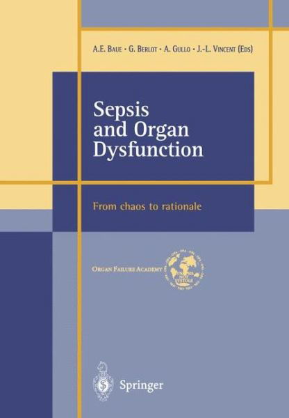 Sepsis and Organ Dysfunction: ...from Chaos to Rationale ... - A E Baue - Livres - Springer Verlag - 9788847001787 - 1 décembre 2001