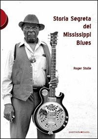 Cover for Roger Stolle · Storia Segreta Del Mississippi Blues (Book)