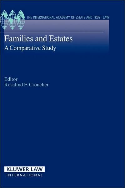 Families and Estates: A Comparative Study - International Academy Estate & Trust Law Series - Rosalind Croucher - Bøger - Kluwer Law International - 9789041123787 - 10. juni 2005