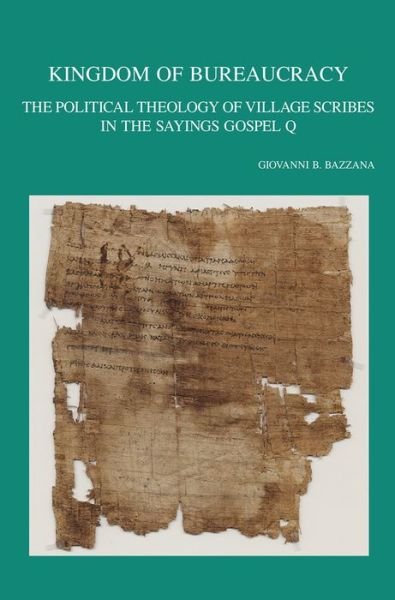 Cover for Gb Bazzana · Kingdom of Bureaucracy: the Political Theology of Village Scribes in the Sayings Gospel Q (Taschenbuch) (2015)