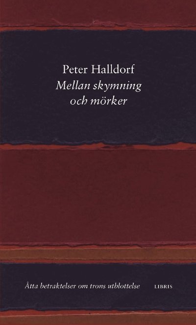 Cover for Peter Halldorf · Mellan skymning och mörker : Åtta betraktelser om trons utblottelse (Book) (2022)