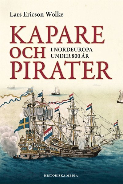Cover for Lars Ericson Wolke · Kapare och pirater i Nordeuropa under 800 år : cirka 1050-1856 (ePUB) (2014)