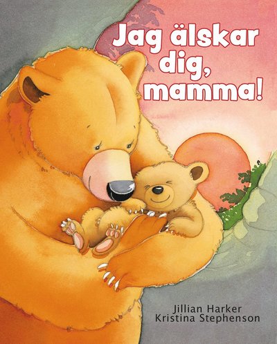 Cover for Jillian Harker · Jag älskar dig, mamma! (Bound Book) (2024)