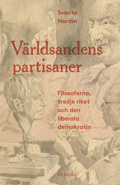 Cover for Svante Nordin · Världsandens partisaner : Filosoferna, tredje riket och den liberala demokr (Inbunden Bok) (2023)