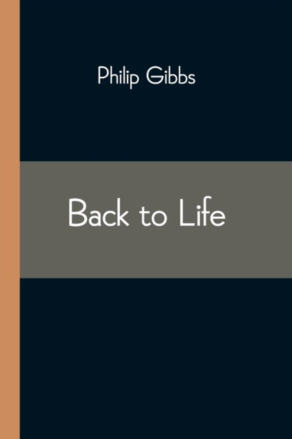 Back to Life - Philip Gibbs - Livros - Alpha Edition - 9789354542787 - 1 de maio de 2021