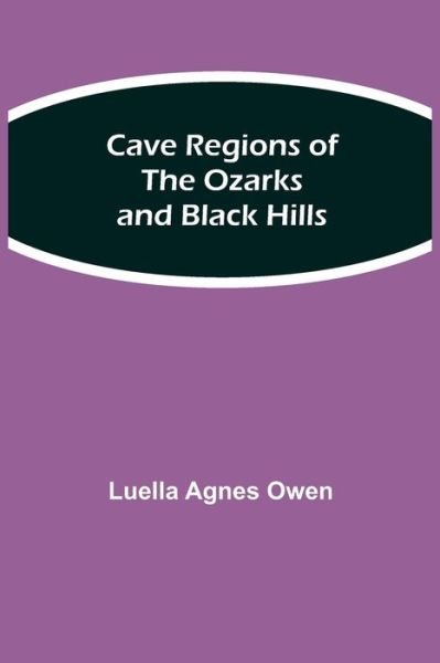 Cover for Luella Agnes Owen · Cave Regions of the Ozarks and Black Hills (Taschenbuch) (2021)