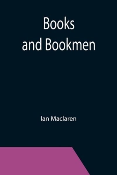 Books and Bookmen - Ian MacLaren - Books - Alpha Edition - 9789355392787 - November 22, 2021