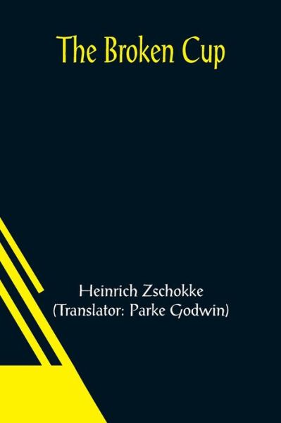 The Broken Cup - Heinrich Zschokke - Kirjat - Alpha Edition - 9789356085787 - perjantai 26. maaliskuuta 2021