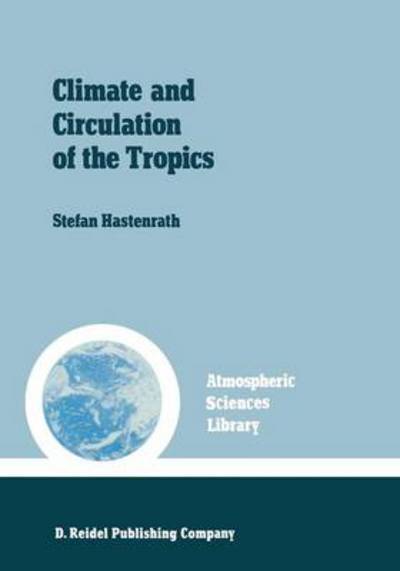 Cover for S. Hastenrath · Climate and circulation of the tropics - Atmospheric and Oceanographic Sciences Library (Paperback Book) [Softcover reprint of the original 1st ed. 1985 edition] (2011)