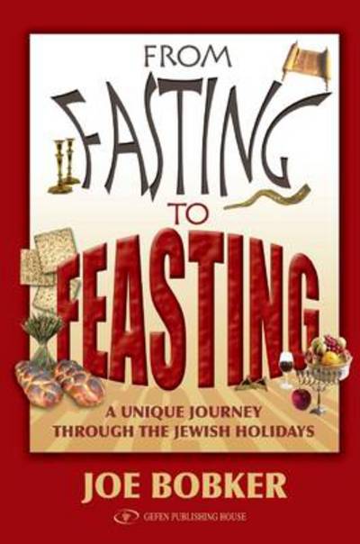 Cover for Joe Bobker · From Fasting to Feasting: A Unique Journey Through the Jewish Holidays (Hardcover Book) (2008)