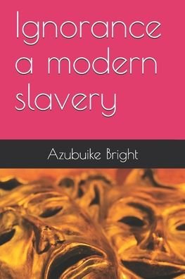 Cover for Azubuike Bright · Ignorance a modern slavery (Paperback Bog) (2019)
