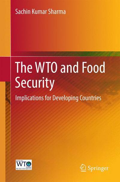 Cover for Sachin Kumar Sharma · The WTO and Food Security: Implications for Developing Countries (Hardcover Book) [1st ed. 2016 edition] (2016)