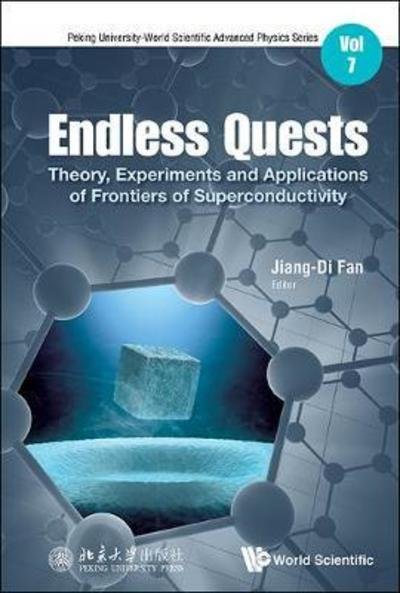 Cover for Jiang-Di Fan · Endless Quests: Theory, Experiments And Applications Of Frontiers Of Superconductivity - Peking University-world Scientific Advanced Physics Series (Inbunden Bok) (2019)