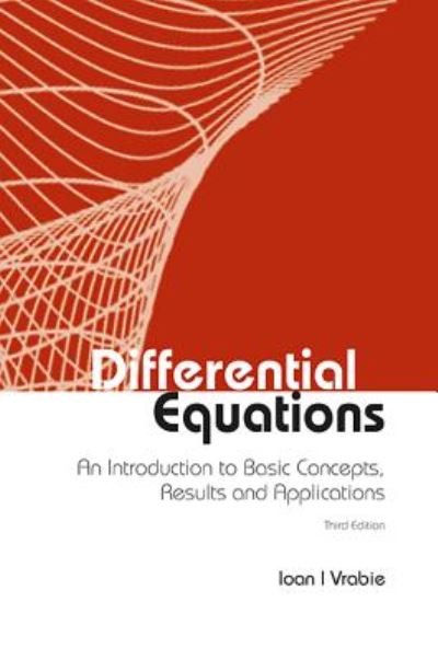 Cover for Vrabie, Ioan I (&quot;Al I Cuza&quot; Univ Of Iasi &amp; Romanian Academy, Romania) · Differential Equations: An Introduction To Basic Concepts, Results And Applications (Gebundenes Buch) [Third, 3 Revised edition] (2016)
