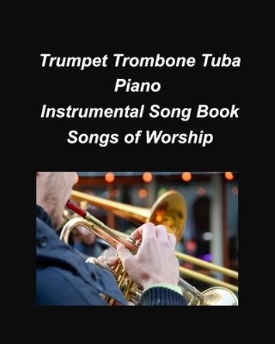 Cover for Mary Taylor · Trumpet Trombone Tuba Pian Songs of Worship: Trumpet Trombone Tuba Piano Religious Worship Church Chords Lyrics Easy Chords (Paperback Book) (2022)