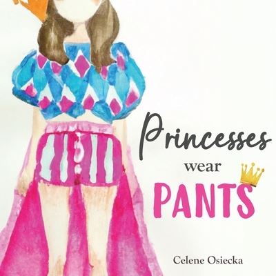 Cover for Celene Osiecka · Princesses Wear Pants (Book) (2022)