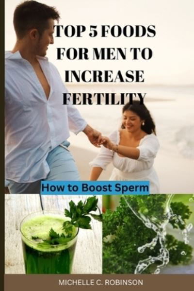Cover for Michelle ROBINSON · Top 5 Foods for Men to Increase Fertility (Bog) (2022)