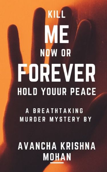 Cover for Krishna Mohan Avancha · Kill Me Now OR Forever Hold Youur Peace!!! (Paperback Book) (2021)