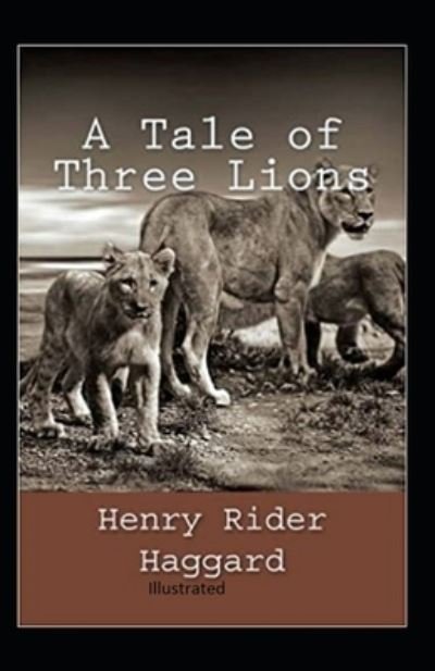 Cover for Sir H Rider Haggard · A Tale of Three Lions Illustrated (Pocketbok) (2021)