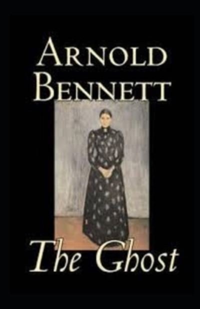 The Ghost annotated - Arnold Bennett - Bücher - Independently Published - 9798464382787 - 25. August 2021