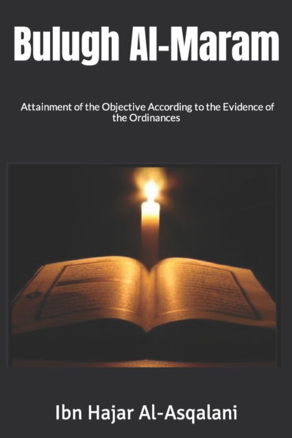 Cover for Ibn Hajar Al-Asqalani · Bulugh Al-Maram: Attainment of the Objective According to the Evidence of the Ordinances (Pocketbok) (2021)