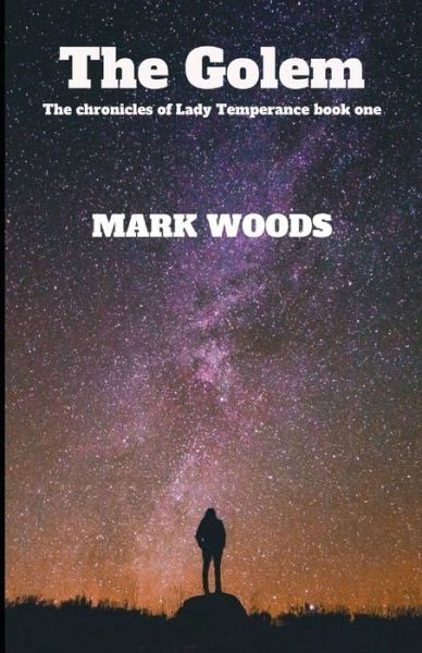 Cover for Mark Woods · The Golem: The chronicles of Lady Temperance book one - The Chronicles of Lady Temperance (Pocketbok) (2021)