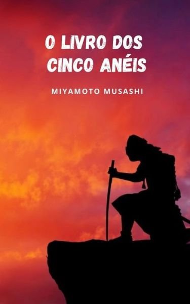 Cover for Miyamoto Musashi · O livro dos cinco aneis: O livro que marca os fundamentos da filosofia do samurai (Paperback Bog) (2021)