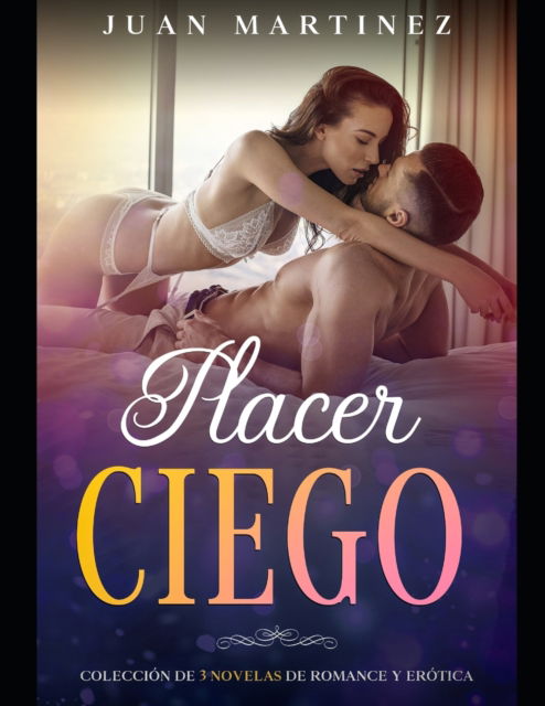 Cover for Juan Martinez · Placer Ciego: Coleccion de 3 Novelas de Romance y Erotica (Paperback Book) (2021)