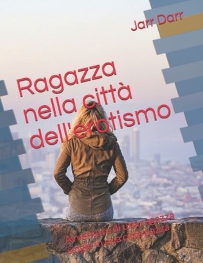 Cover for Jarr Darr · Ragazza nella citta dell'erotismo: Avventure di una ragazza single in una citta pazza (Paperback Book) (2021)