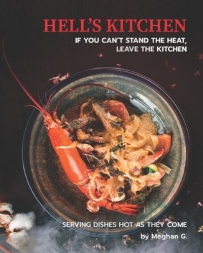 Cover for Meghan G · Hell's Kitchen - If You Can't Stand the Heat, Leave the Kitchen (Paperback Book) (2020)