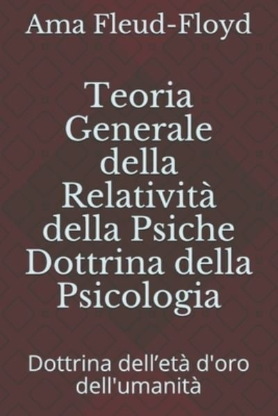 Teoria Generale della Relativita della Psiche Dottrina della Psicologia - Ama Fleud-Floyd - Kirjat - Independently Published - 9798579011787 - keskiviikko 9. joulukuuta 2020