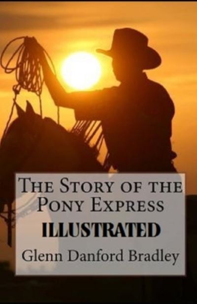 Cover for Glenn Danford Bradley · The Story of the Pony Express Illustrated (Paperback Book) (2020)