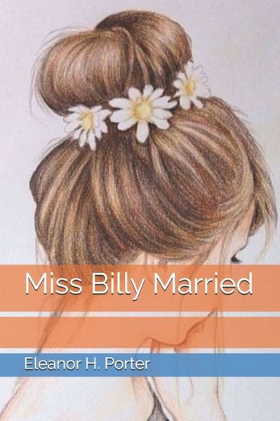 Miss Billy Married - Eleanor H Porter - Books - Independently Published - 9798596177787 - February 1, 2021