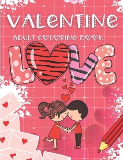 Love Valentine Adult Coloring Book - Robert Lee - Libros - Independently Published - 9798598384787 - 21 de enero de 2021