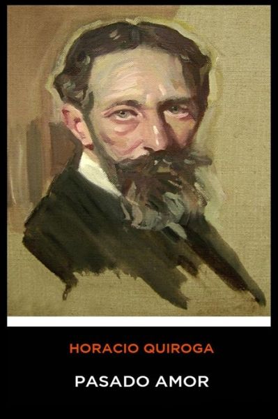 Cover for Horacio Quiroga · Horacio Quiroga - Pasado Amor (Paperback Book) (2020)