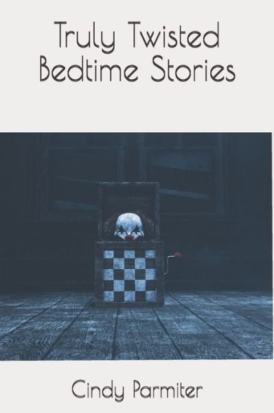 Cover for Cindy Parmiter · Truly Twisted Bedtime Stories (Paperback Book) (2020)